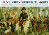 Die Schlachten Friedrichs Des Grossen: Fuhrung. Verlauf. Gefechts-Szenen. Gliederungen. Karten