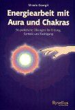 Energiearbeit mit Aura und Chakras : [56 praktische Übungen für Erdung, Kontakt und Reinigung]. - Georgii, Ursula