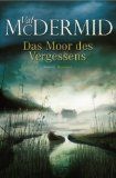 Das  Moor des Vergessens : Roman. Aus dem Engl. von Doris Styron - McDermid, Val
