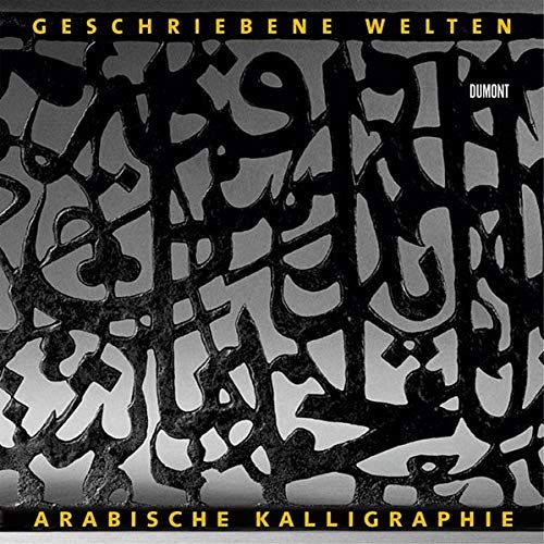 Geschriebene Welten. Arabische Kalligraphie und Literatur im Wandel der Zeit. - Erduman, Deniz (Herausgeber)