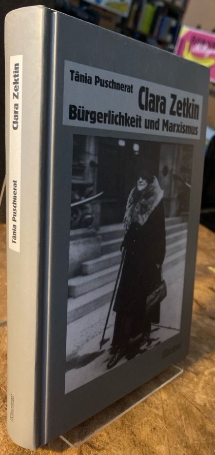 Clara Zetkin : Bürgerlichkeit und Marxismus. Eine Biographie. - Puschnerat, Tania