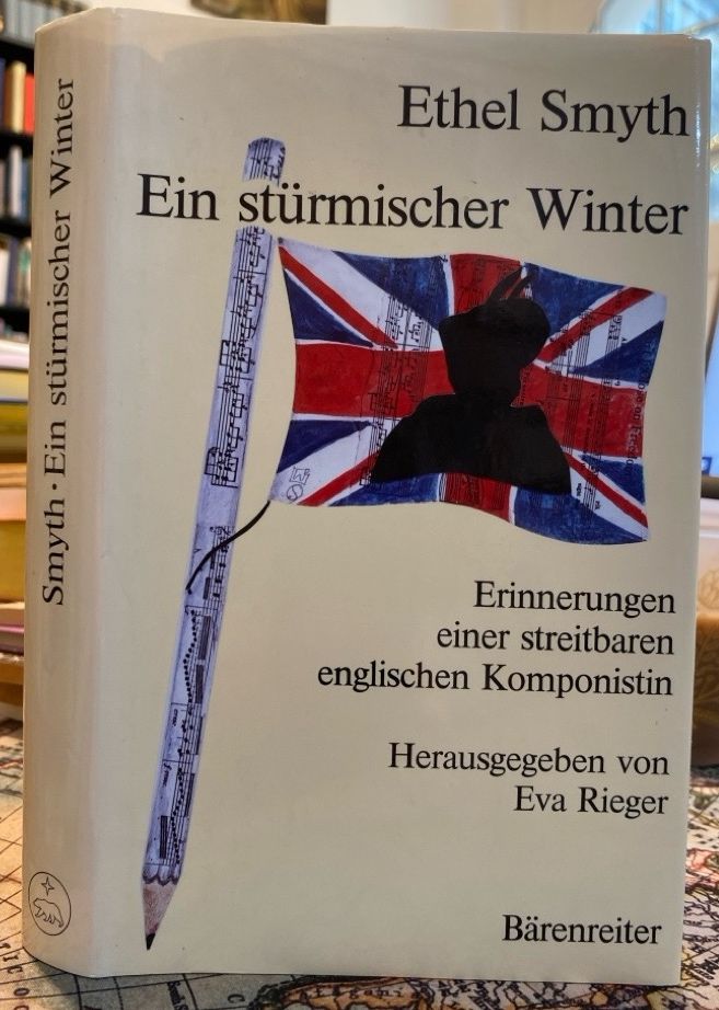 Ein stürmischer Winter. Erinnerungen einer streitbaren englischen Komponistin. Deutsch von Eva Rieger - Smyth, Ethel