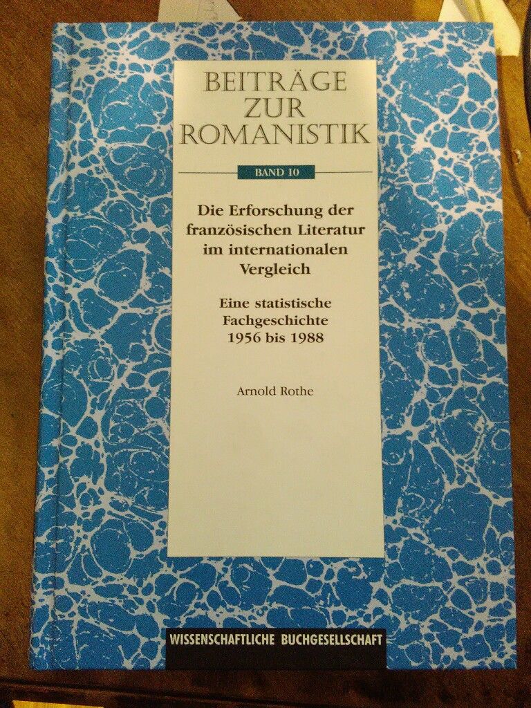 Die Erforschung der französischen Literatur im internationalen Vergleich. Ein statistische Fachgeschichte 1956 bis 1988. - Rothe, Arnold.