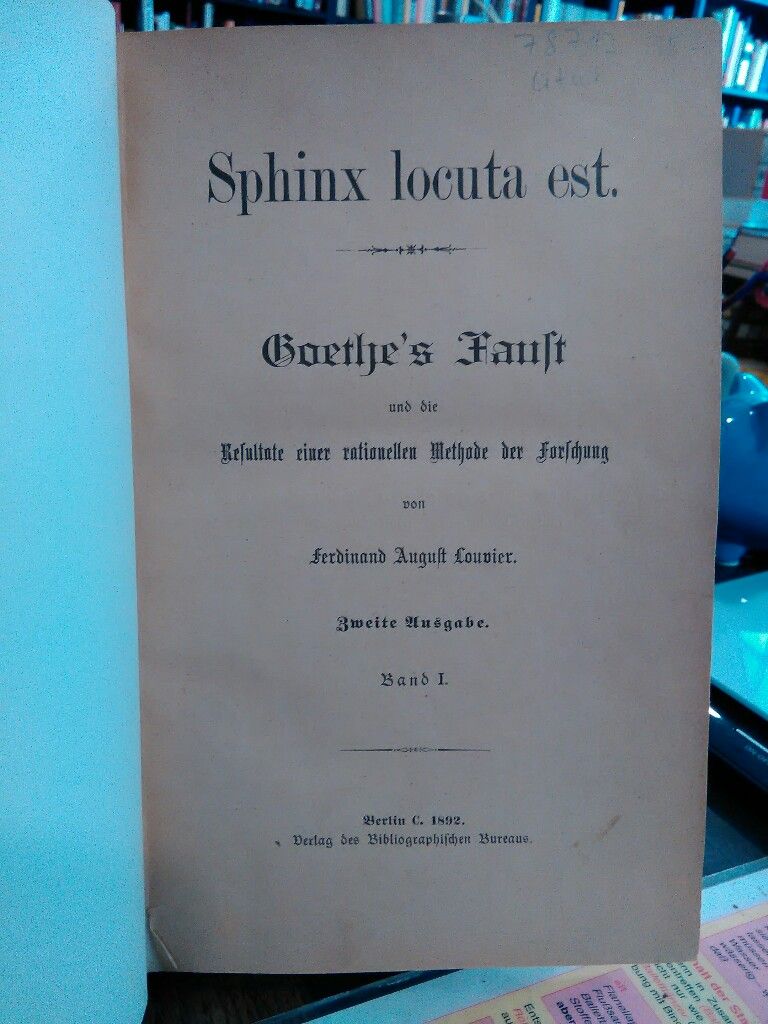 Sphinx locuta est. Goethe's Faust und die Resultate einer rationellen Methode der Forschung. Band I (1). - Louvier, Ferdinand August und Johann Wolfgang von Goethe