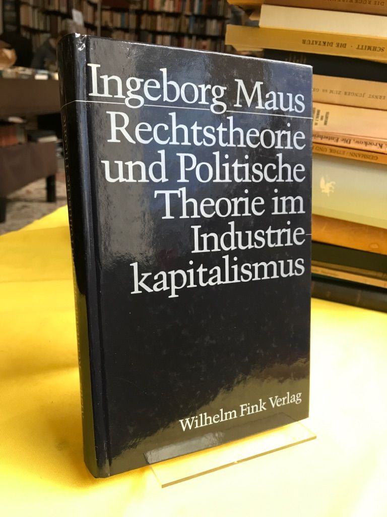Rechtstheorie und Politische Theorie im Industriekapitalismus. - Maus, Ingeborg