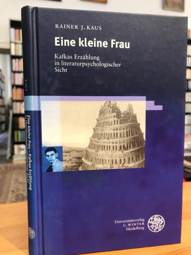 Eine kleine Frau. Kafkas Erzählung in literaturpsychologischer Sicht. - Kaus, Rainer J.