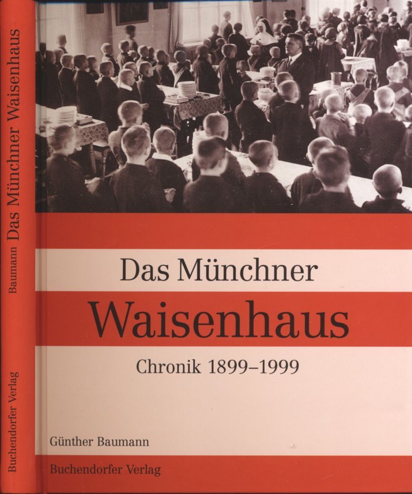 Das Münchner Waisenhaus. Chronik 1899-1999. - BAUMANN, Günter
