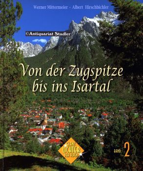 Von der Zugspitze bis ins Isartal. Glanzlichter der Alpen 2. Band. - Mittermeier, Werner und Albert Hirschbichler