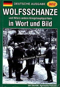 Wolfsschanze und Hitlers andere Kriegshauptquartiere in Wort und Bild. - Zduniak, Jan und Agnieszka Fedczak