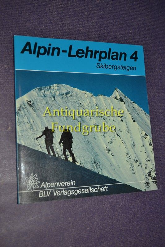 Skibergsteigen. Alpin-Lehrplan 4 - Siegert, Alfred und Michael (Mitarb.) Schmid