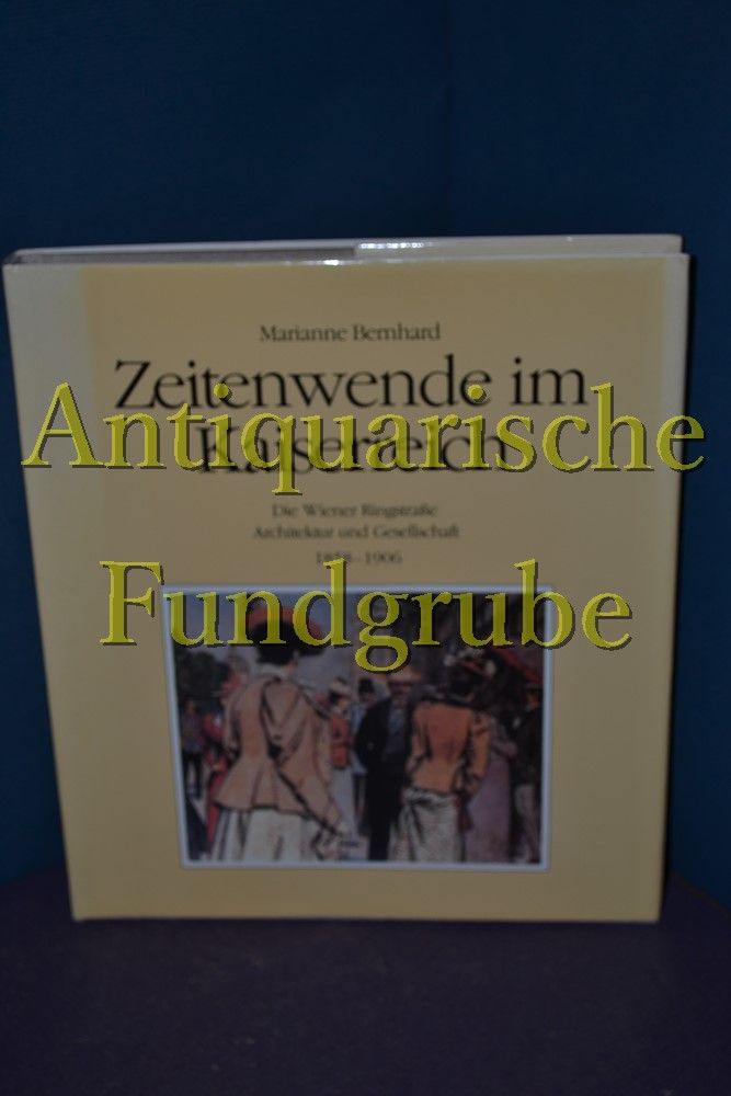 Zeitenwende im Kaiserreich : die Wiener Ringstrasse , Architektur und Gesellschaft 1858 - 1906. - Bernhard, Marianne