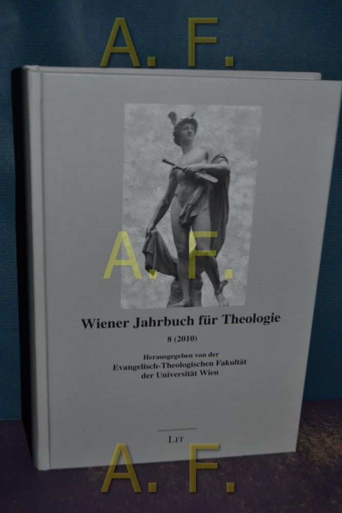 Wiener Jahrbuch für Thealogie 8 (2010) : Schwerpunktthema: Hermeneutik. hrsg. v. d. Evangelisch-Theologischen Fakultät der Universität Wien.