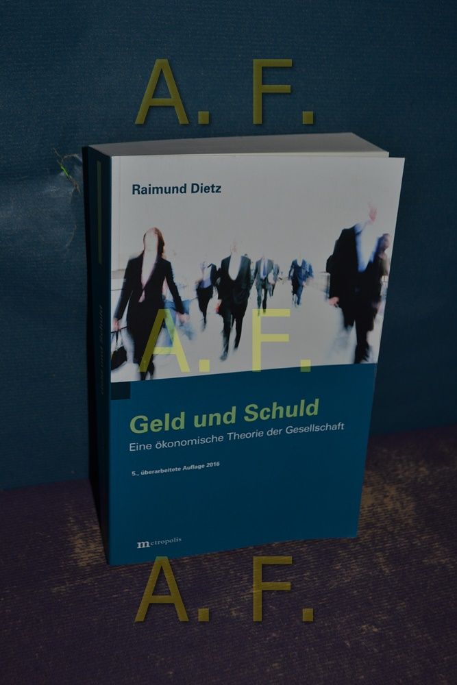 Geld und Schuld : eine ökonomische Theorie der Gesellschaft / MIT WIDMUNG des Autors Raimund Dietz - Dietz, Raimund (Verfasser)
