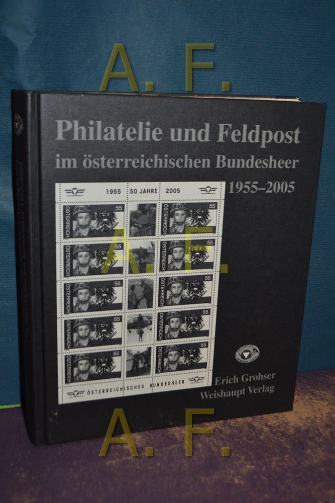 Philatelie und Feldpost im österreichischen Bundesheer 1955 - 2005. - Grohser, Erich