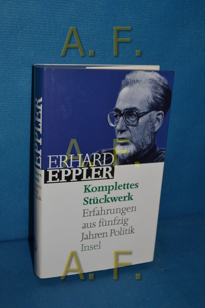Komplettes Stückwerk : Erfahrungen aus fünfzig Jahren Politik. - Eppler, Erhard