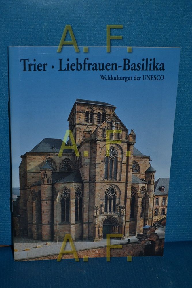 Trier, Liebfrauen - Basilika, Weltkulturgut der UNESCO (Peda-Kunstführer Nr. 366/1996) - Kath. Pfarramt Unser lieben Frauen und St. Laurentius, [Herausgeber]