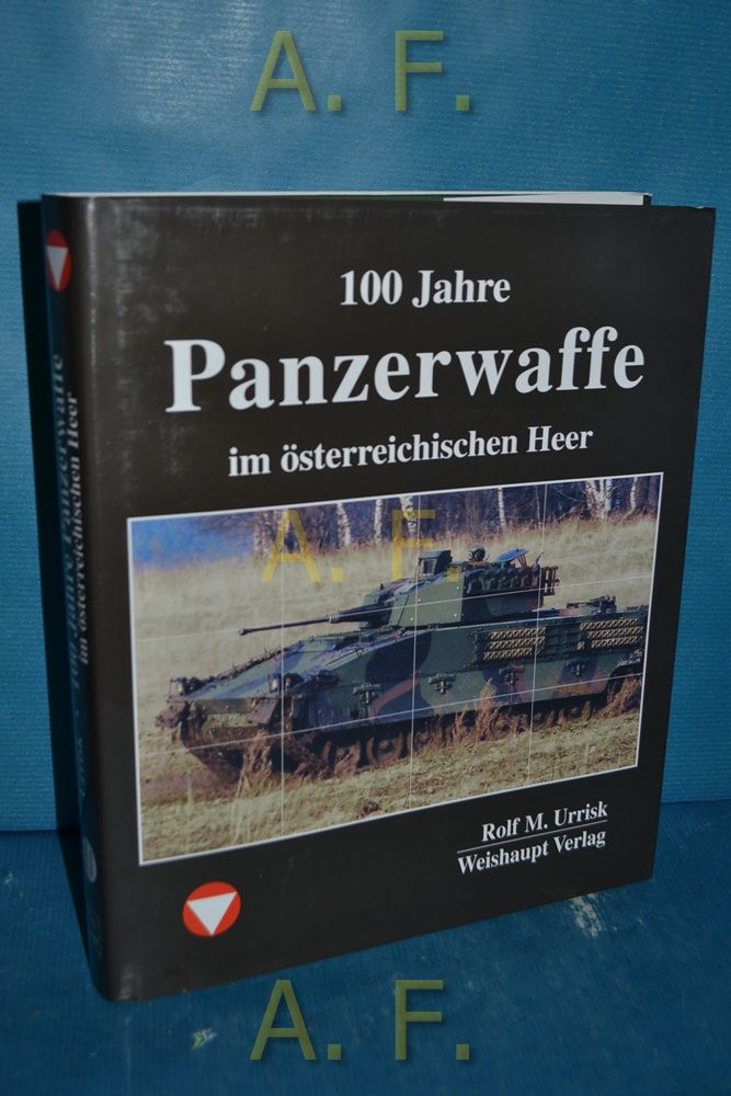 100 Jahre Panzerwaffe im österreichischen Heer. - Urrisk, Rolf M.