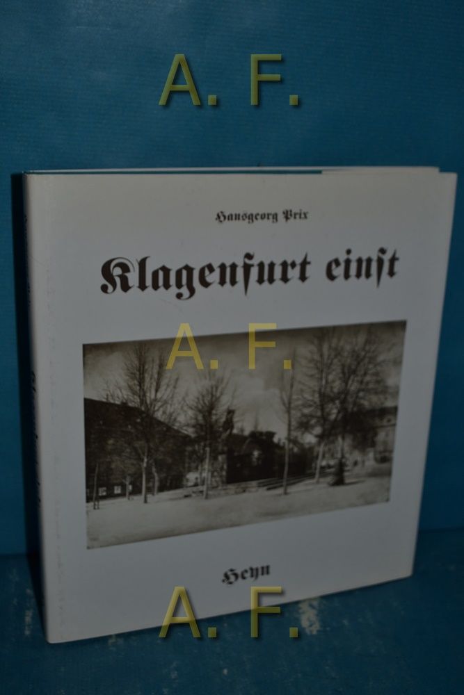 Klagenfurt einst 125 Jahre, 1868 - 1993. Mit Texten von Ingeborg Bachmann ... - Prix, Hansgeorg (Herausgeber)