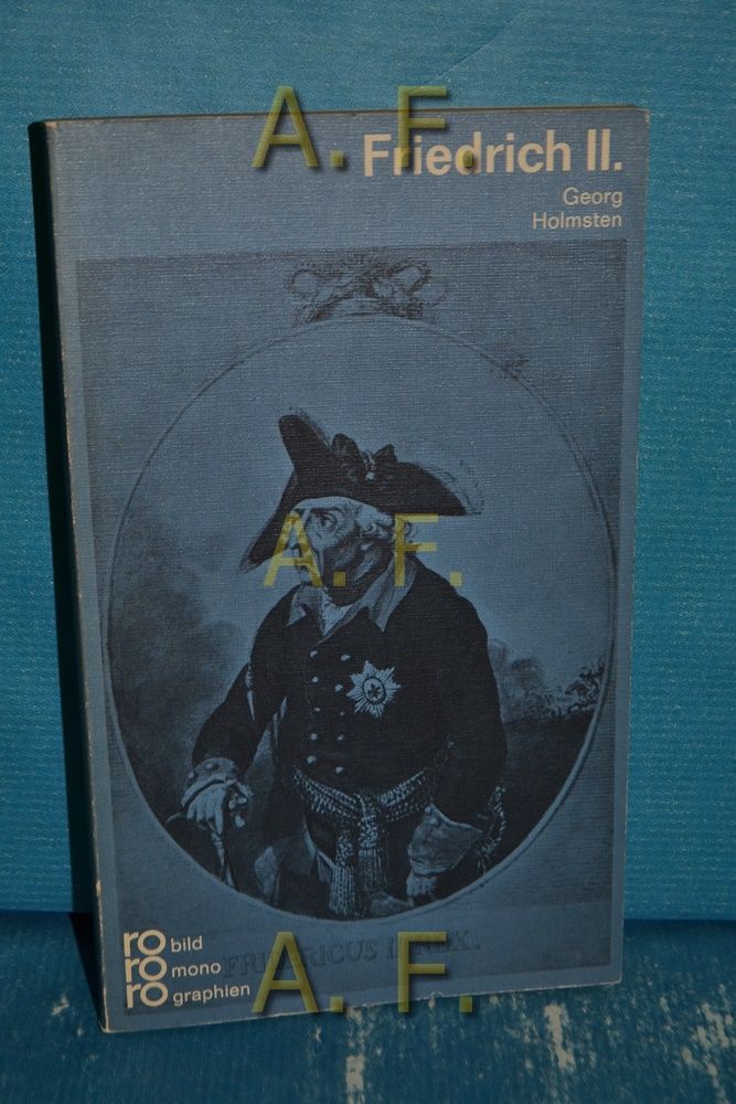 Friedrich II. in Selbstzeugnissen und Bilddokumenten. [Den Anh. besorgte d. Autor] / Rowohlts Monographien 159 - Holmsten, Georg