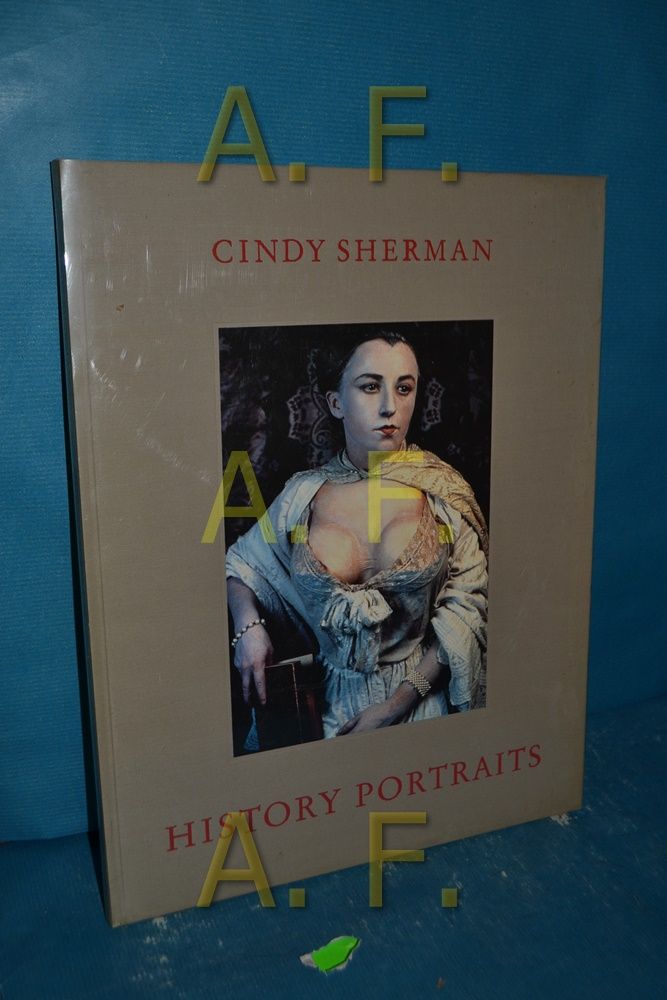 History Portraits. Texte de Arthur C. Danto - Sherman, Cindy - Christa Döttinger