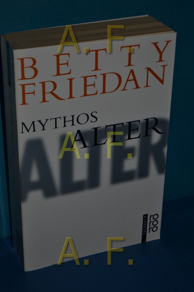 Mythos Alter Dt. von Cornelia Holfelder- von der Tann und Adelheid Zöfel / Rororo , 60345 : rororo-Sachbuch - Friedan, Betty