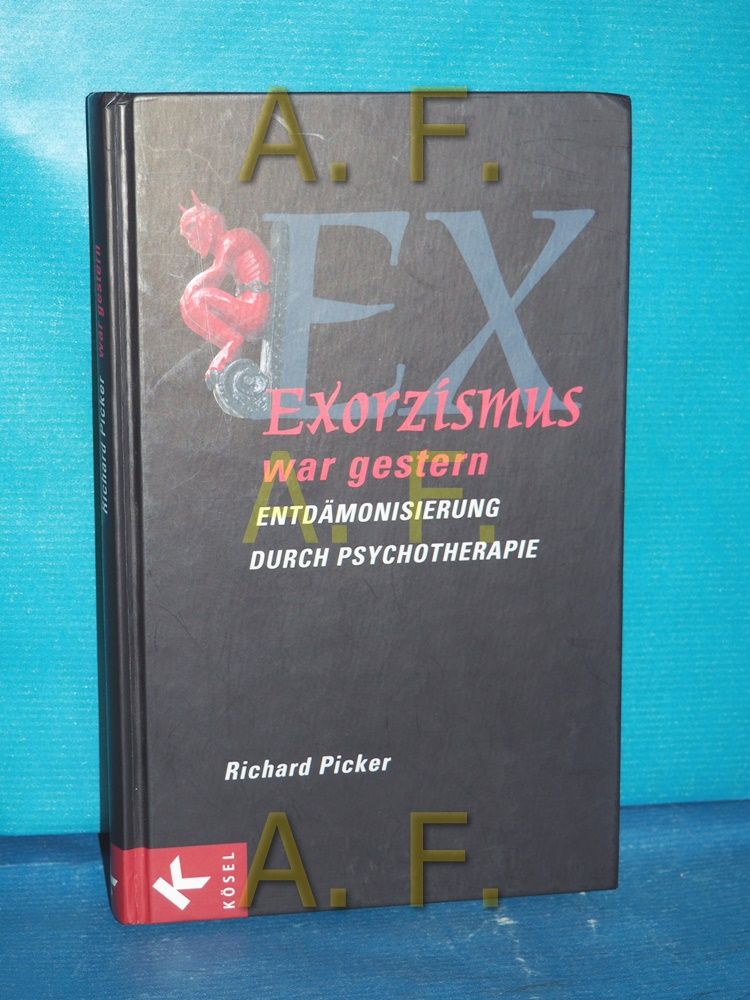 Exorzismus war gestern : Entdämonisierung durch Psychotherapie - Picker, Richard