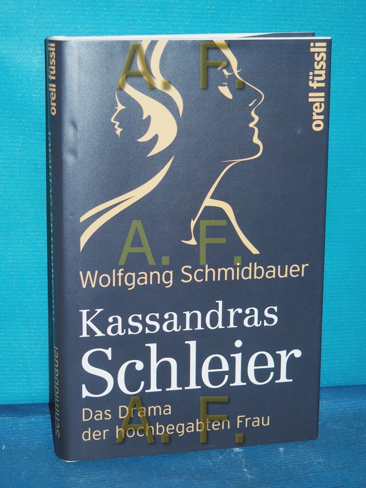 Kassandras Schleier : das Drama der hochbegabten Frau. - Schmidbauer, Wolfgang