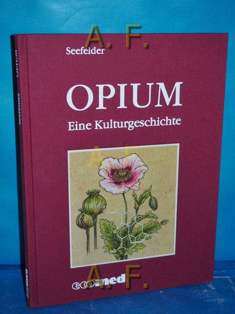 Opium : eine Kulturgeschichte. Seefelder - Seefelder, Matthias