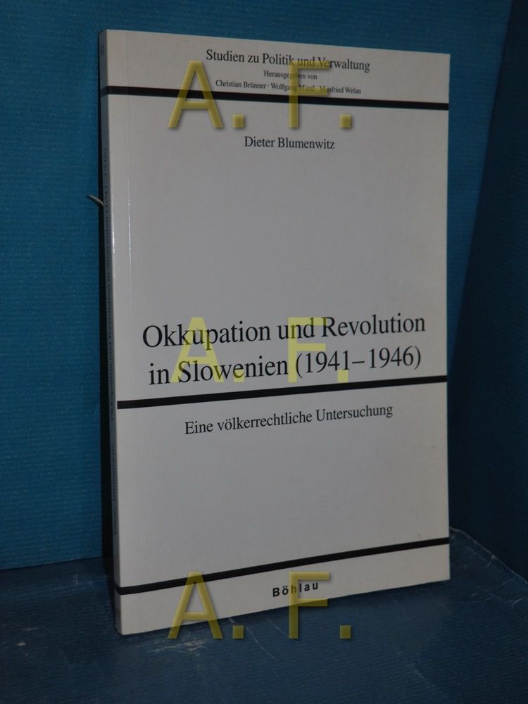 Okkupation und Revolution in Slowenien (1941 - 1946) : eine völkerrechtliche Untersuchung /Studien zu Politik und Verwaltung Band 81 - Blumenwitz, Dieter