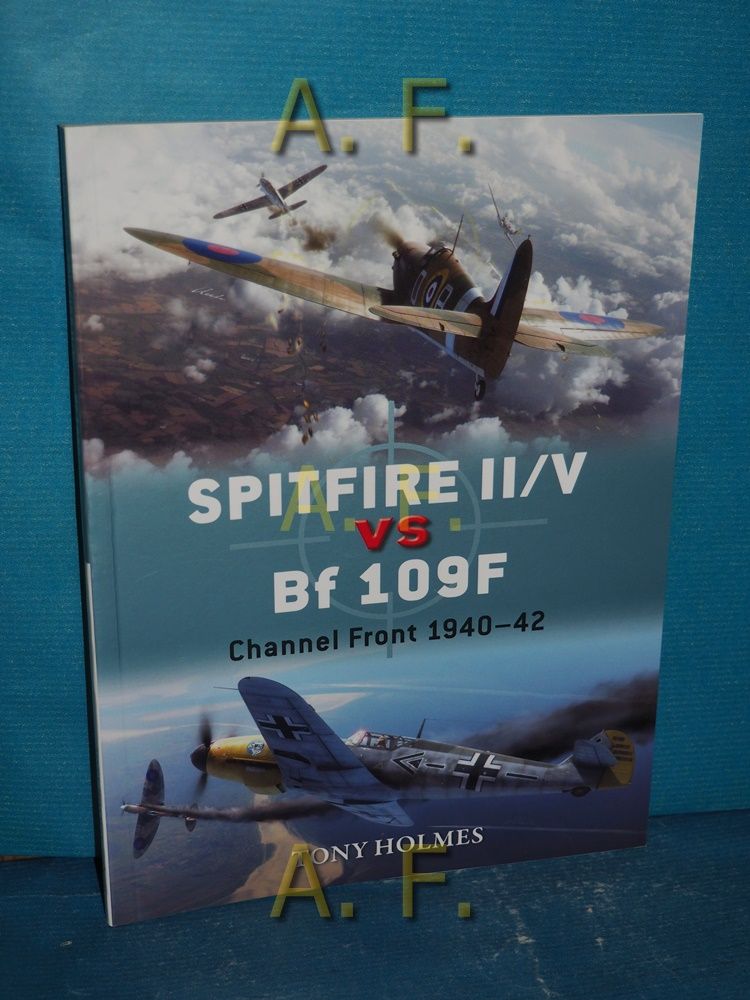Spitfire II/V vs Bf 109F : Channel Front 1940-42 (Duel, Band 67) - Holmes, Tony, Jim Laurier and Gareth Hector