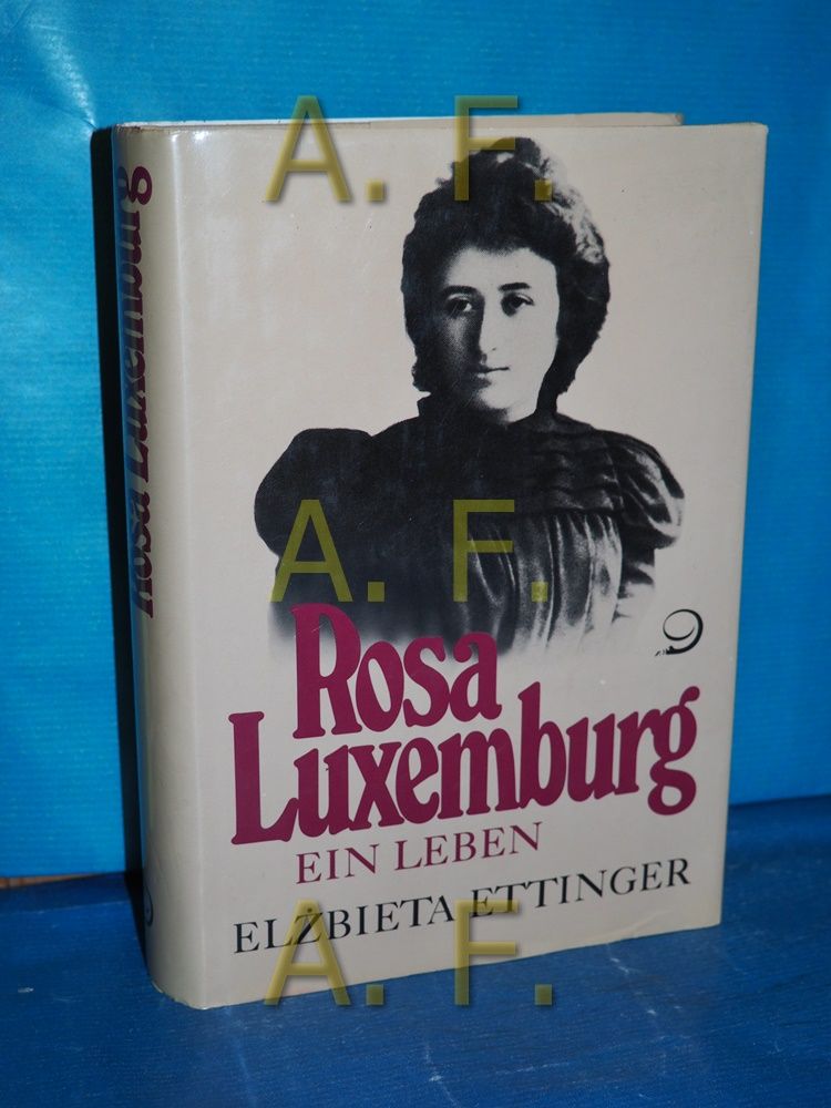 Rosa Luxemburg : ein Leben ElÅbieta Ettinger. Aus dem Amerikan. von Barbara Bortfeldt. [Übers. der im Orig. poln. Quellen: Jürgen Hensel und Ryszard Turczyn] - Ettinger, Elzbieta