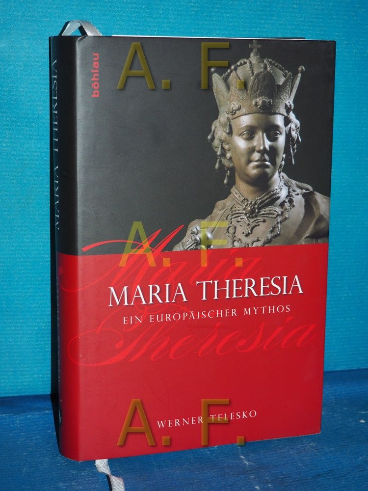 Maria Theresia : ein europäischer Mythos. - Telesko, Werner
