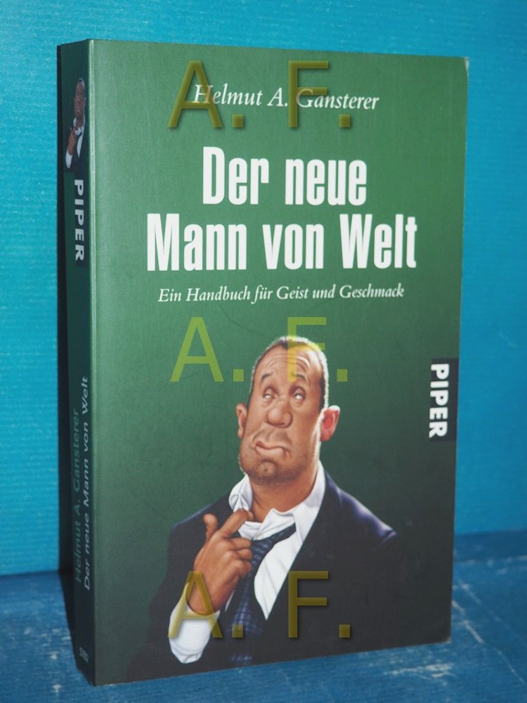 Der neue Mann von Welt : ein Handbuch für Geist und Geschmack Piper , 5782 - Gansterer, Helmut A.