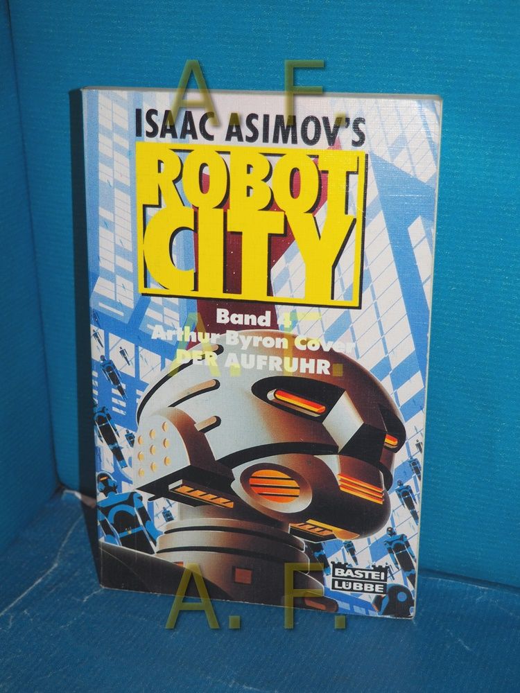 Der Aufruhr (Isaac Asimov's robot city Band 4) Arthur Byron Cover / Bastei-Lübbe-Taschenbuch , Bd. 23091 : Science-fiction-Abenteuer - Asimov, Isaac