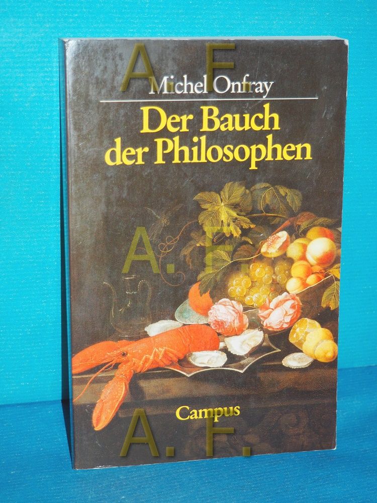 Der Bauch der Philosophen : Kritik der diätetischen Vernunft. Aus d. Franz. von Eva Moldenhauer - Onfray, Michel