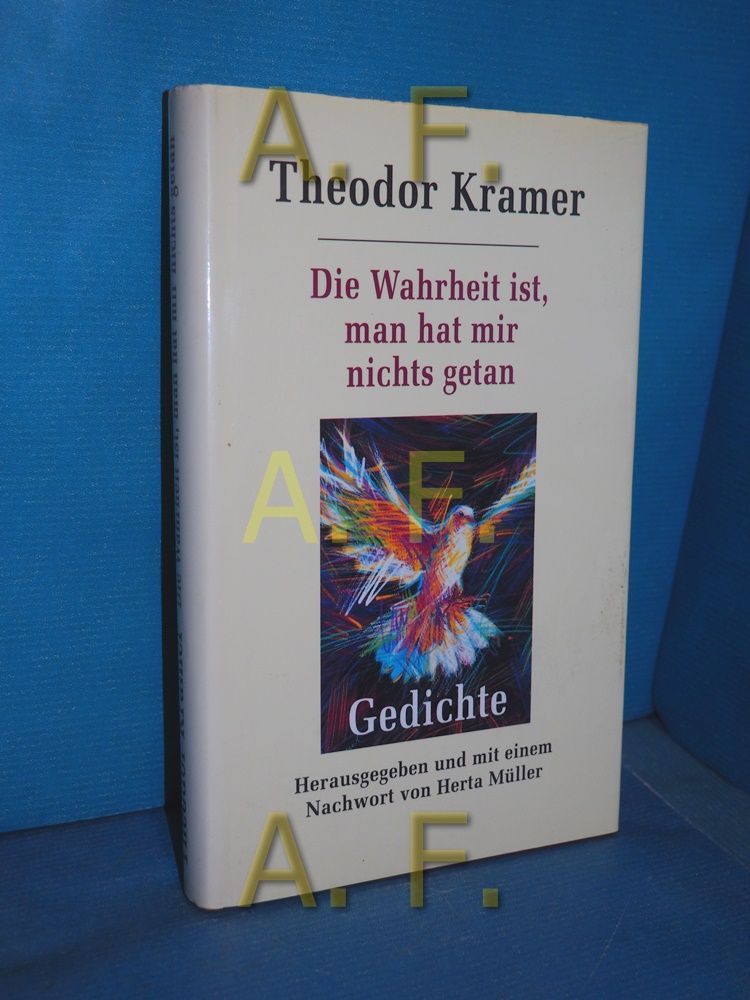 Die Wahrheit ist, man hat mir nichts getan : Gedichte Hrsg. und mit einem Nachw. von Herta Müller - Kramer, Theodor