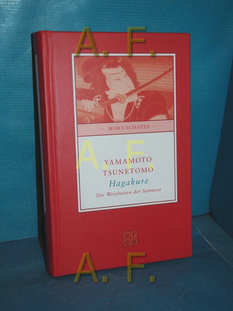 Hagakure : der Weg des Samurai Yamamoto Tsunetomo. Aus dem klassischen Japan. übertr. von Hannelore Eisenhofer-Halim / Wort-Schätze - Yamamoto, Tsunetomo