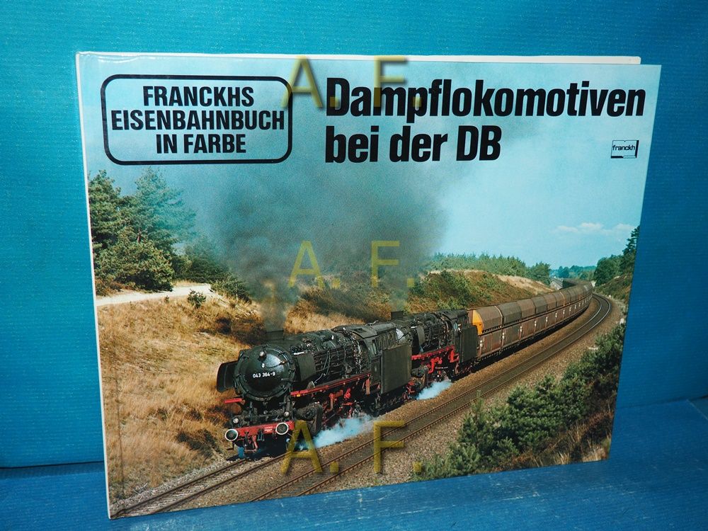 Dampflokomotiven bei der DB. zsgest. von Siegfried Fischer / Franckhs Eisenbahnbuch in Farbe - Fischer, Siegfried (Herausgeber)