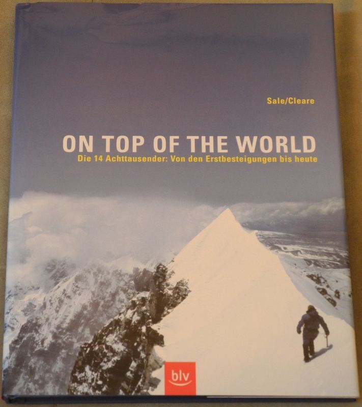 On Top of the World - Die 14 Achttausender: Von den Erstbesteigungen bis heute