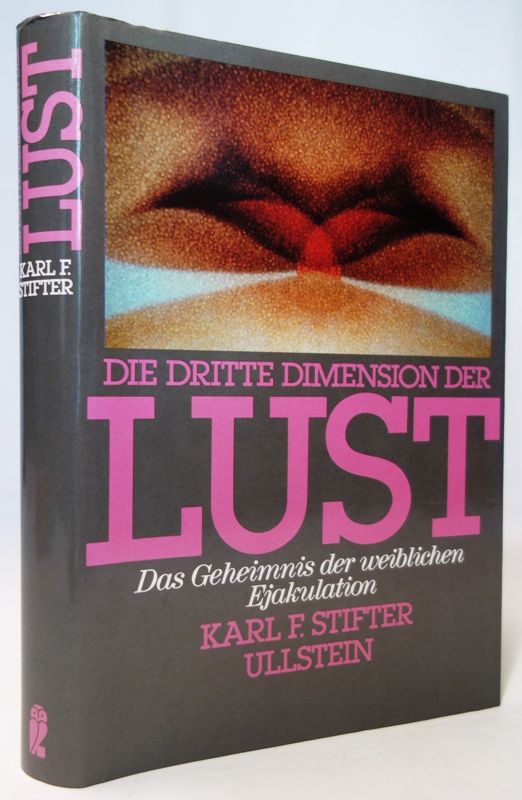 Die dritte Dimension der Lust. Das Geheimnis der weiblichen Ejakulation. - Stifter, Karl F.