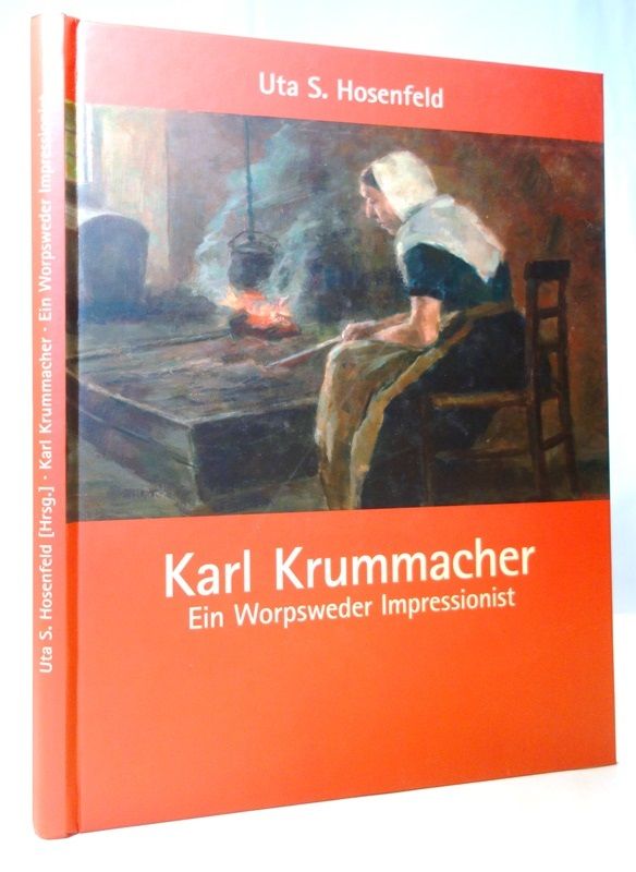 Karl Krummacher. Ein Worpsweder Impressionist - Hosenfeld, Uta S., Gerd Mettjes und Karl-Robert Schütze