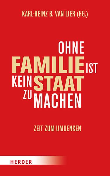 Ohne Familie ist kein Staat zu machen Zeit zum Umdenken - Lier, Karl-Heinz B. van, Marwan Abou Taam und Robin Alexander