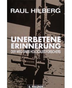 Unerbetene Erinnerung : der Weg eines Holocaust-Forschers.   - Raul Hilberg. Aus dem Amerikan. von Hans Günter Holl