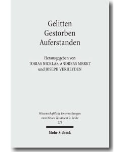 Gelitten - Gestorben - Auferstanden. Passions- und Ostertraditionen im antiken Christentum  - (Wiss. Untersuchungen z. Neuen Testament. 2. Reihe (WUNT II); Bd. 273).