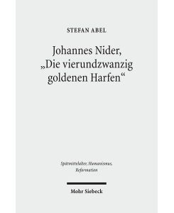 Johannes Nider, Die vierundzwanzig goldenen Harfen. Edition und Kommentar  - (Spätmittelalter, Humanismus, Reformation / Studies in the Late Middle Ages, Humanism and the Reformation (SMHR); Bd. 60).