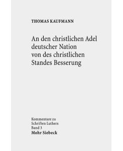 An den christlichen Adel deutscher Nation von des christlichen Standes Besserung  - (Kommentare zu Schriften Luthers (KSLuth); Bd. 3).