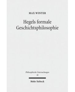 Hegels formale Geschichtsphilosophie  - (Philosoph. Untersuchungen (PhU); Bd. 38).