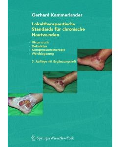 Lokaltherapeutische Standards für chronische Hautwunden: Ulcus cruris - Dekubitus - Kompressionstherapie - Weichlagerung Kammerlander, Gerhard