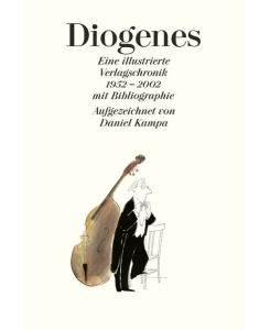 Diogenes. Eine illustrierte Verlagschronik. 1952 - 2002.   - Mit Bibliographie. Aufgezeichnet von Daniel Kampa.