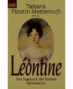 Léontine : das Tagebuch der Tochter Metternichs.   - Tatiana Fürstin Metternich / Bastei-Lübbe-Taschenbuch ; Bd. 61408 : Biographie